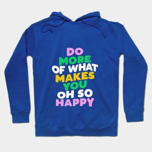 Do More of What Makes You Oh So Happy by The Motivated Type Hoodie